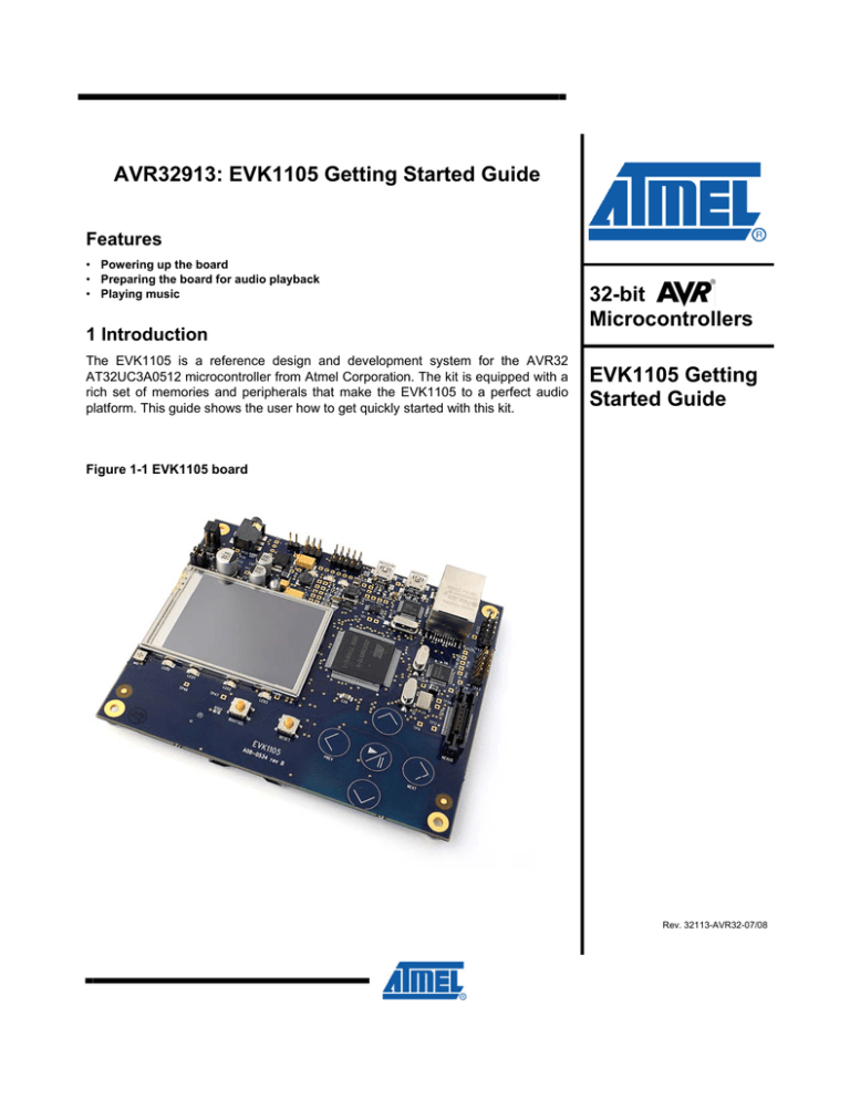 AVR32913: EVK1105 Getting Started Guide 32-bit Microcontrollers AVR32913: EVK1105 Getting Started Guide 32-bit Microcontrollers
