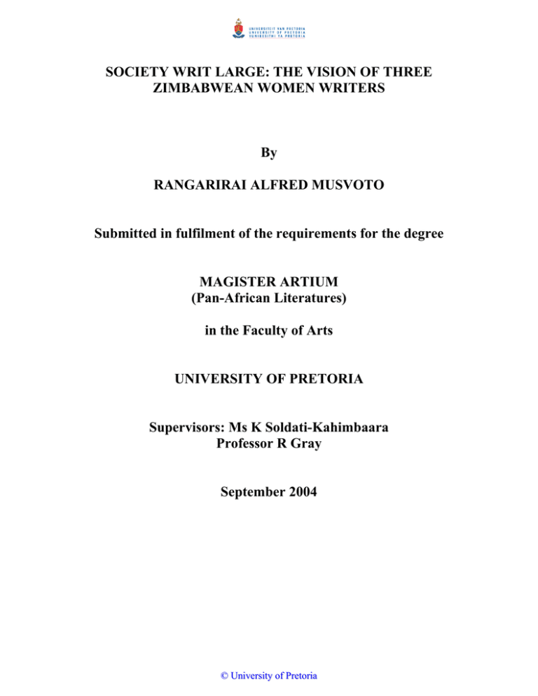 SOCIETY WRIT LARGE: THE VISION OF THREE ZIMBABWEAN WOMEN WRITERS By SOCIETY WRIT LARGE: THE VISION OF THREE ZIMBABWEAN WOMEN WRITERS By