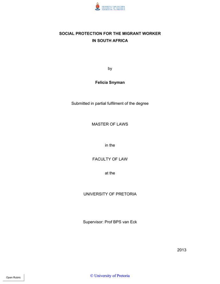 SOCIAL PROTECTION FOR THE MIGRANT WORKER IN SOUTH AFRICA Felicia Snyman SOCIAL PROTECTION FOR THE MIGRANT WORKER IN SOUTH AFRICA Felicia Snyman