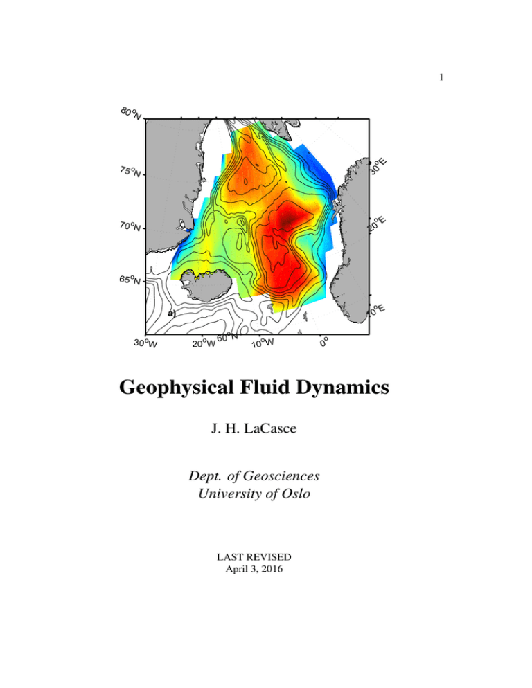 Geophysical Fluid Dynamics J. H. LaCasce Dept. of Geosciences University of Oslo Geophysical Fluid Dynamics J. H. LaCasce Dept. of Geosciences University of Oslo