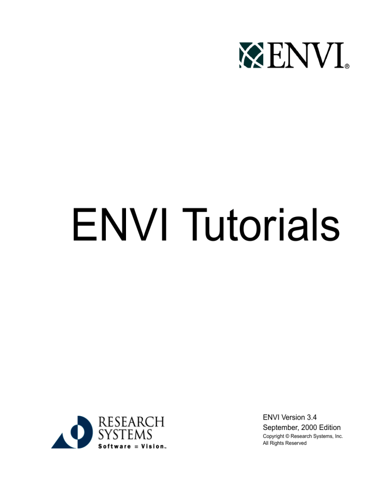 ENVI Tutorials ENVI Version 3.4 September, 2000 Edition Copyright © Research Systems, Inc. ENVI Tutorials ENVI Version 3.4 September, 2000 Edition Copyright © Research Systems, Inc.