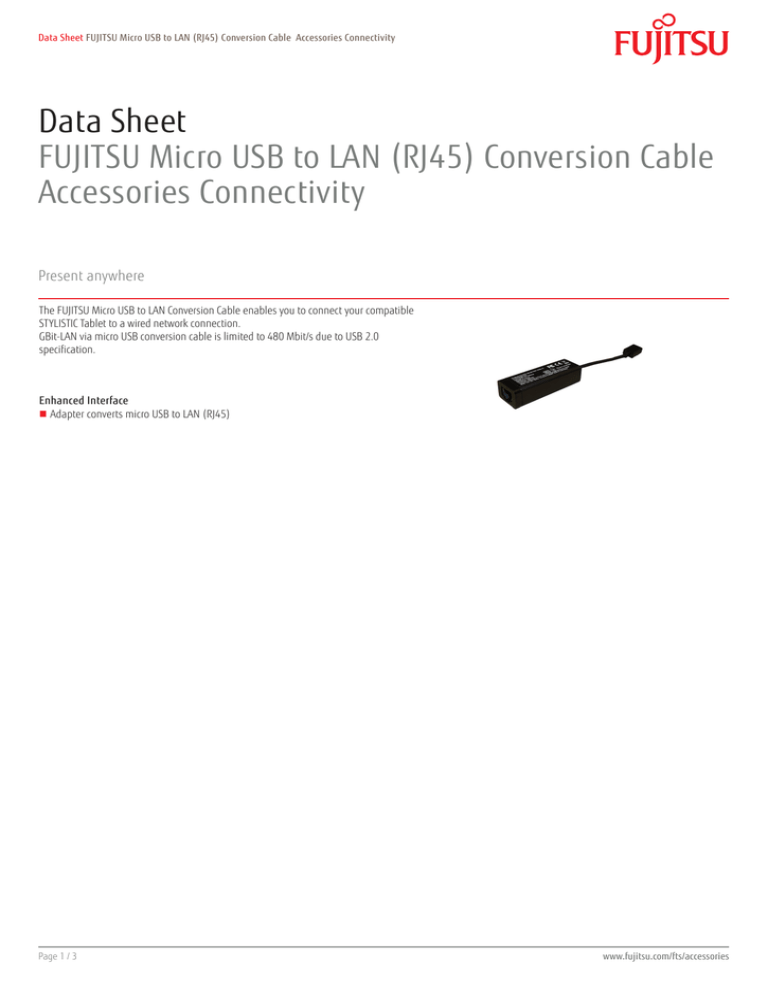 Data Sheet FUJITSU Micro USB to LAN (RJ45) Conversion Cable Accessories Connectivity Data Sheet FUJITSU Micro USB to LAN (RJ45) Conversion Cable Accessories Connectivity