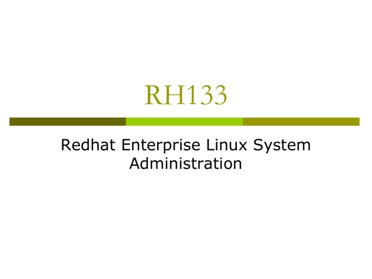 RH133 Redhat Enterprise Linux System Administration RH133 Redhat Enterprise Linux System Administration