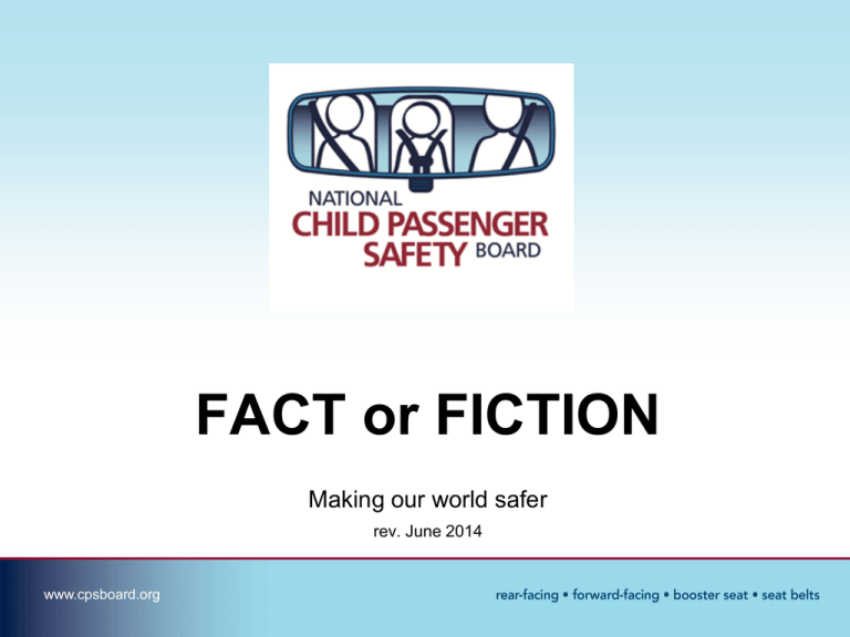 FACT or FICTION - National Child Passenger Safety Board FACT or FICTION - National Child Passenger Safety Board