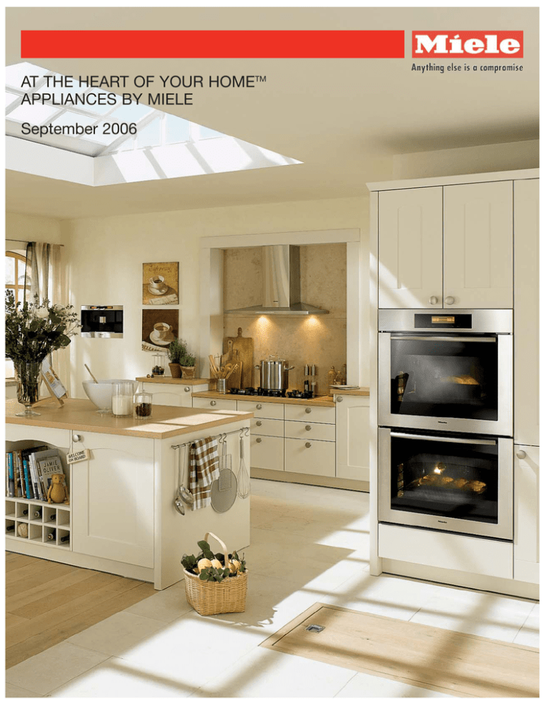 AT THE HEART OF YOUR HOMETM APPLIANCES BY MIELE AT THE HEART OF YOUR HOMETM APPLIANCES BY MIELE