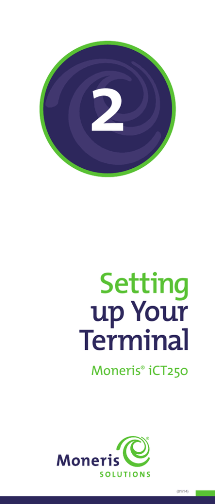 Moneris iCT250 Setting up Your Terminal Moneris iCT250 Setting up Your Terminal