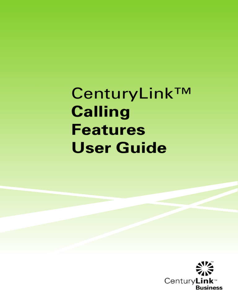 CenturyLink™ Calling Features User Guide CenturyLink™ Calling Features User Guide
