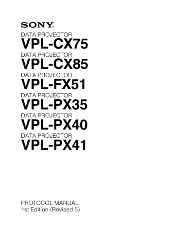 VPL-CX75/CX85/FX51/PX35/PX40/PX41 Protocol Manual VPL-CX75/CX85/FX51/PX35/PX40/PX41 Protocol Manual
