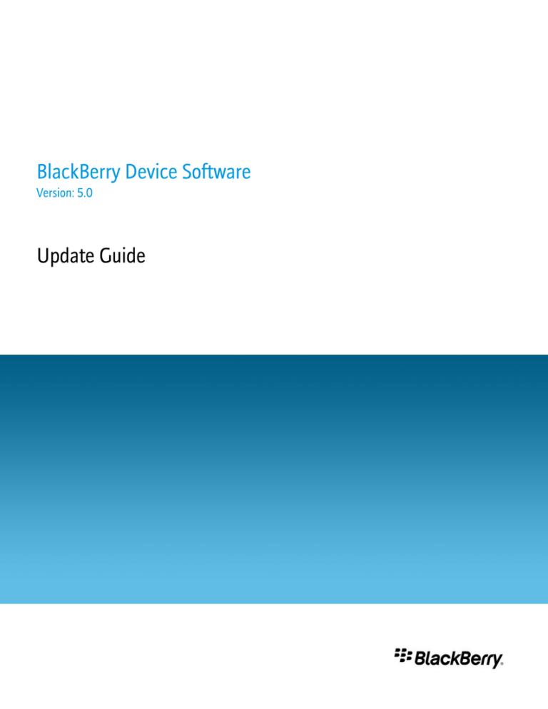 BlackBerry Device Software - 5.0 - Update Guide - BlackBerry BlackBerry Device Software - 5.0 - Update Guide - BlackBerry