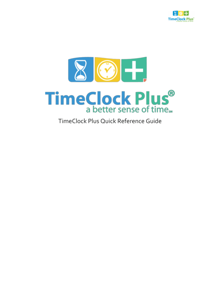 TimeClock Plus Quick Reference Guide TimeClock Plus Quick Reference Guide