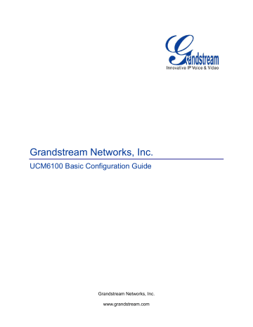 Grandstream UCM6100 Basic Configuration Guide Grandstream UCM6100 Basic Configuration Guide