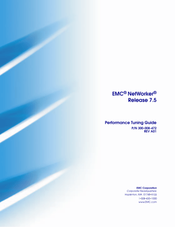 EMC NetWorker Release 7.5 Performance Tuning Guide EMC NetWorker Release 7.5 Performance Tuning Guide