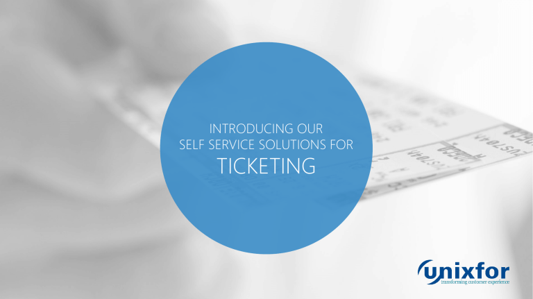 Introducing our Self Service Solutions for ticketing Introducing our Self Service Solutions for ticketing