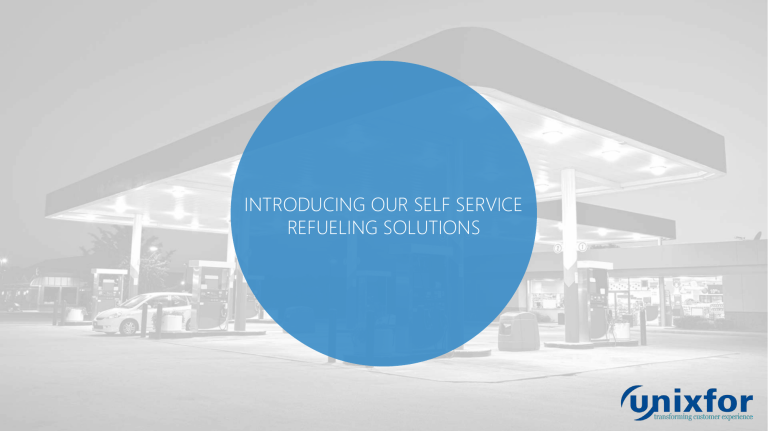 Introducing our Self Service Refueling Solutions Introducing our Self Service Refueling Solutions