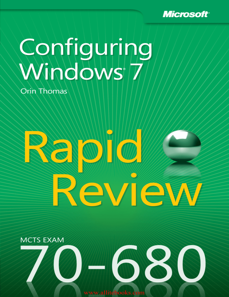 MCTS 70-680 Rapid Review: Configuring Windows 7 MCTS 70-680 Rapid Review: Configuring Windows 7