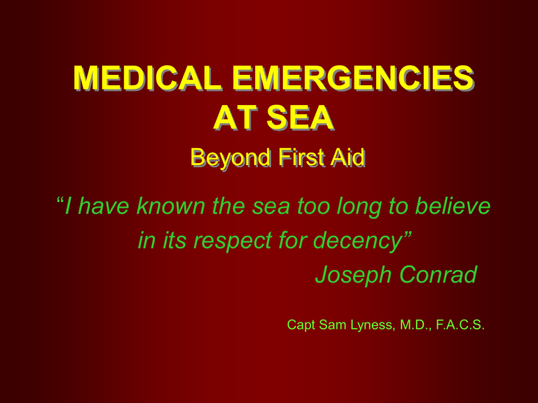 MEDICAL EMERGENCIES AT SEA Beyond First Aid MEDICAL EMERGENCIES AT SEA Beyond First Aid