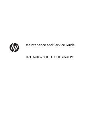 Maintenance and Service Guide HP EliteDesk 800 G3 SFF Business Maintenance and Service Guide HP EliteDesk 800 G3 SFF Business