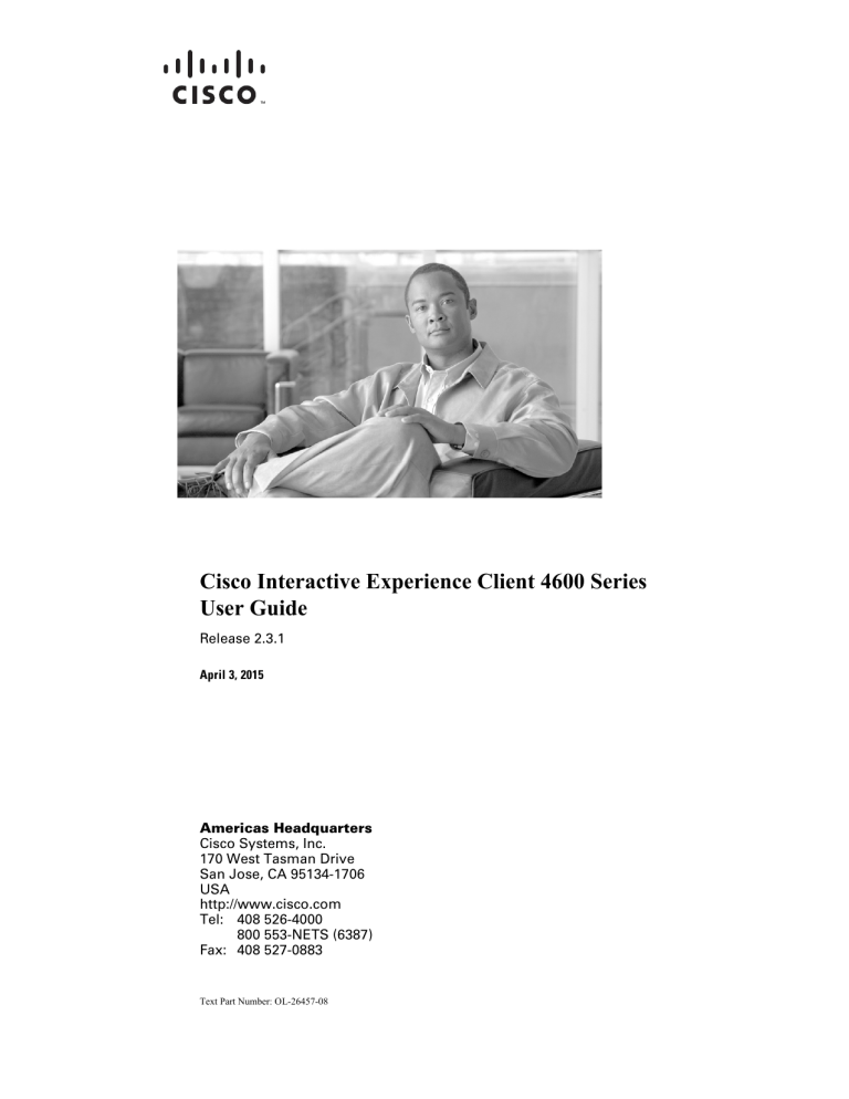 Cisco Interactive Experience Client 4600 Series User Guide v2.3.1 Cisco Interactive Experience Client 4600 Series User Guide v2.3.1