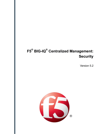 F5 BIG-IQ Centralized Management: Security F5 BIG-IQ Centralized Management: Security