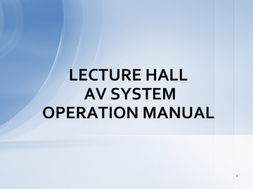 LECTURE HALL AV SYSTEM OPERATION MANUAL LECTURE HALL AV SYSTEM OPERATION MANUAL