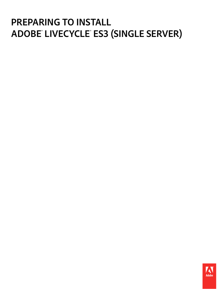 Preparing to Install Adobe LiveCycle ES3 (Single Server) Preparing to Install Adobe LiveCycle ES3 (Single Server)