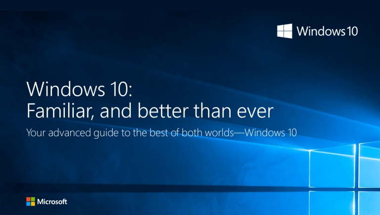 Windows 10: Familiar, and better than ever Windows 10: Familiar, and better than ever