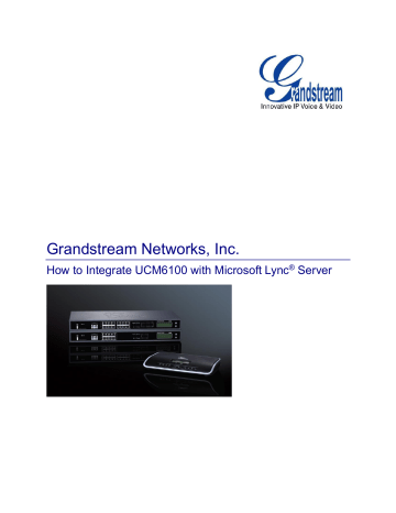 How to Integrate UCM6100 with Microsoft Lync® Server How to Integrate UCM6100 with Microsoft Lync® Server
