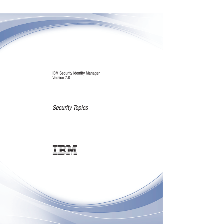 IBM Security Identity Manager Version 7.0: Security Topics IBM Security Identity Manager Version 7.0: Security Topics
