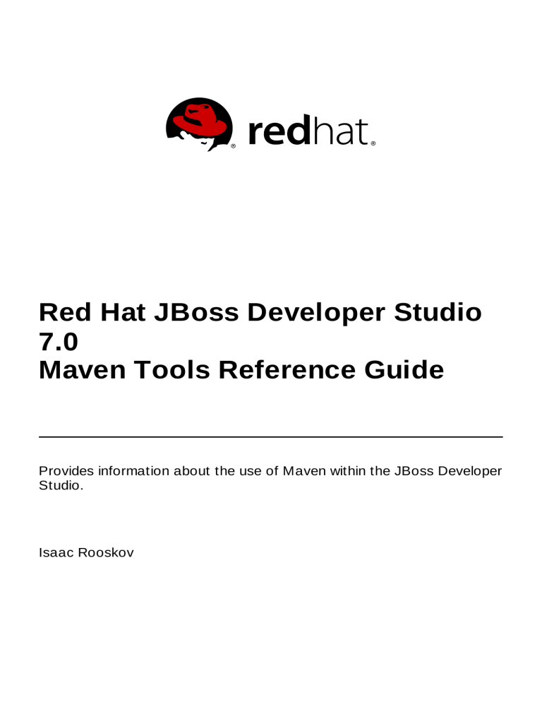 Red Hat JBoss Developer Studio 7.0 Maven Tools Reference Guide Red Hat JBoss Developer Studio 7.0 Maven Tools Reference Guide
