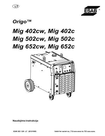 ESAB Mig 652cw - Origo™ Mig 402c, Mig 402c, Origo™ Mig 502c, Mig 402cw, Origo™ Mig 502cw, Mig 502cw, Origo™ Mig 652cw, Mig 502c, Origo™ Mig 652c, Mig 652c Instruction manual ESAB Mig 652cw - Origo™ Mig 402c, Mig 402c, Origo™ Mig 502c, Mig 402cw, Origo™ Mig 502cw, Mig 502cw, Origo™ Mig 652cw, Mig 502c, Origo™ Mig 652c, Mig 652c Instruction manual