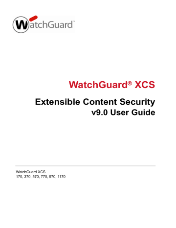 WatchGuard XCS v9.0 User Guide | Manualzz WatchGuard XCS v9.0 User Guide | Manualzz