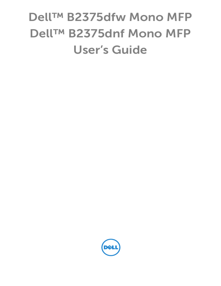 Dell B2375dfw Mono Multifunction Printer User guide Dell B2375dfw Mono Multifunction Printer User guide