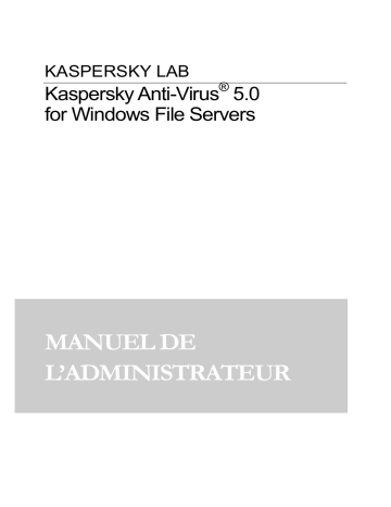 Kaspersky Anti-Virus 5.0 pour Windows File Servers Manuel utilisateur | Manualzz