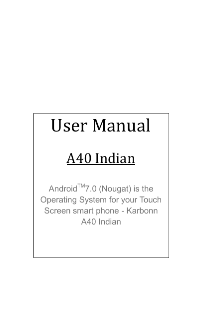 Karbonn A40 Indian User guide Karbonn A40 Indian User guide