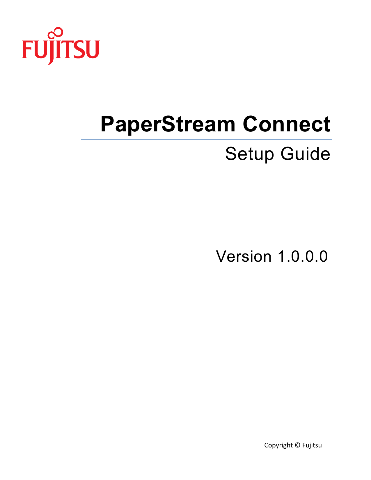 PaperStream Connect Setup Guide Version 1.0.0.0 Copyright © Fujitsu