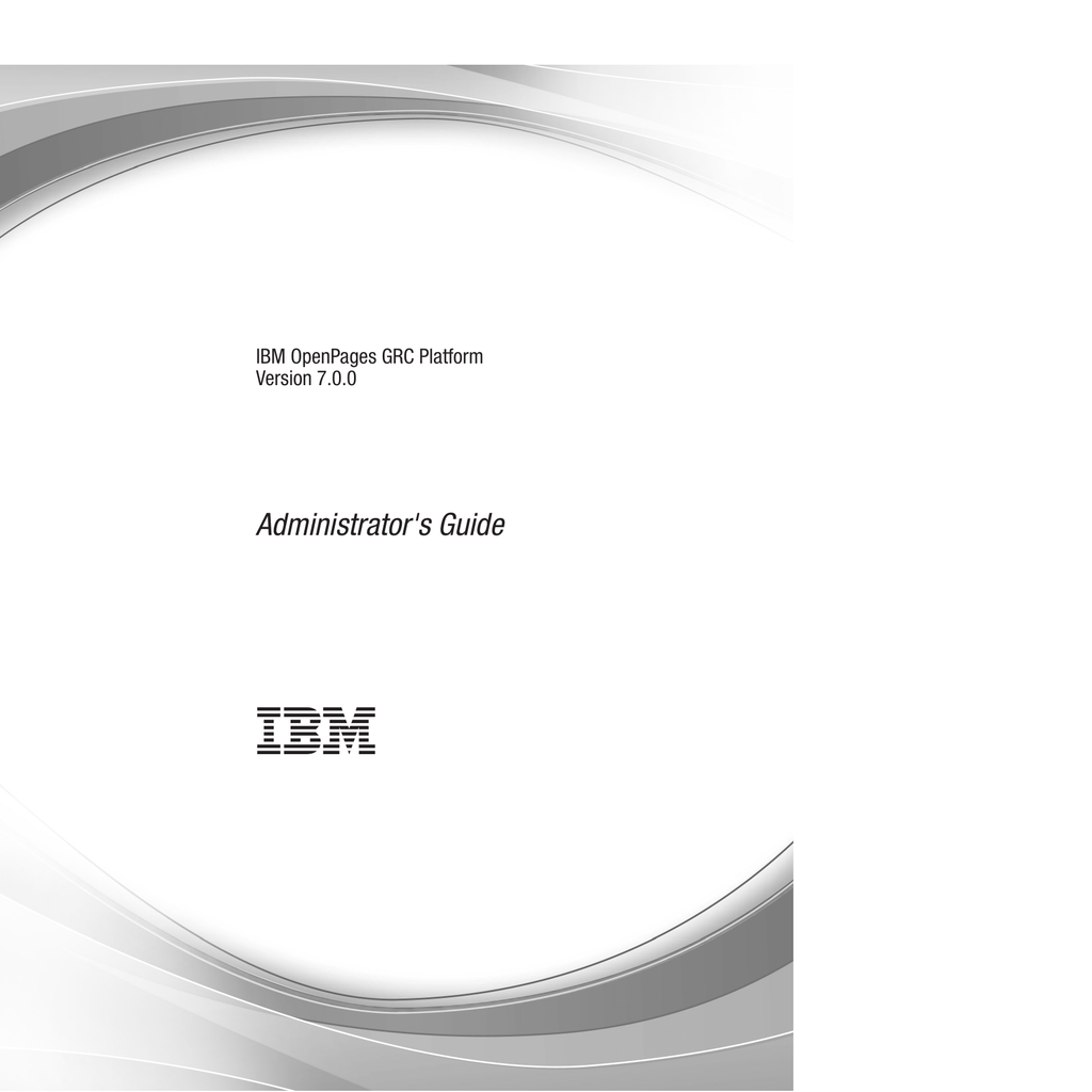 IBM OpenPages GRC Platform Version 7.0.0 Administrator s Guide Manualzz