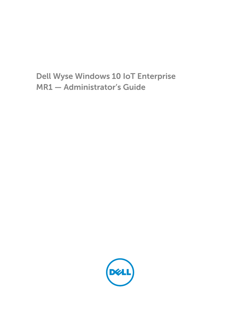 Dell Wyse Windows 10 IoT Enterprise MR1 — Administrator`s Guide Manualzz