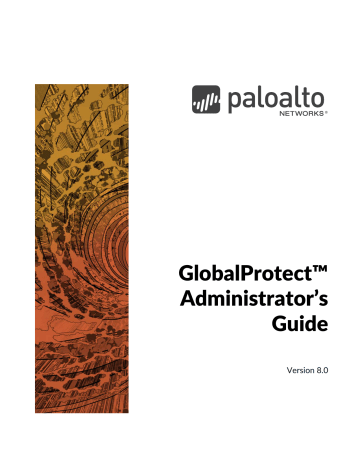 GlobalProtect 8.0 Administrator`s Guide | Manualzz